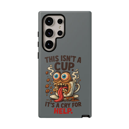 Phone Case — "This Isn't a Cup, It's a Cry for Help" Funny Coffee Monster Design
