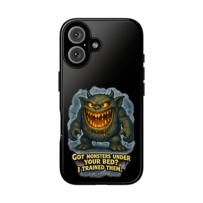 Phone Case — "Got Monsters Under Your Bed? I Trained Them" Funny Monster Design