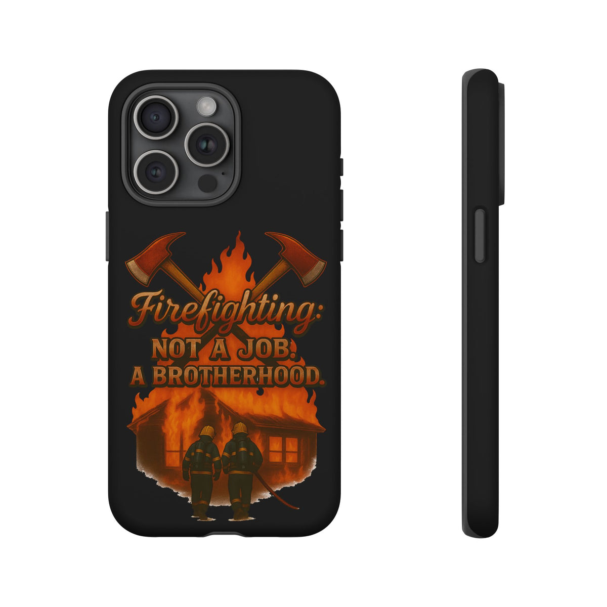 Firefighting: Not a Job, A Brotherhood Phone Case — Tough Protective Firefighter Design