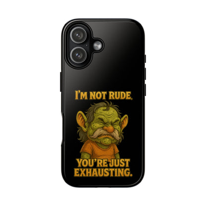 Phone Case – "I'm Not Rude, You're Just Exhausting" Funny Grumpy Troll Protective Cover