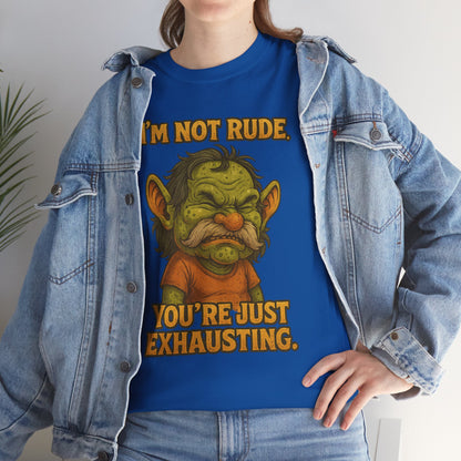 I'm Not Rude You're Just Exhausting Troll Tee | Funny Sarcastic Shirt