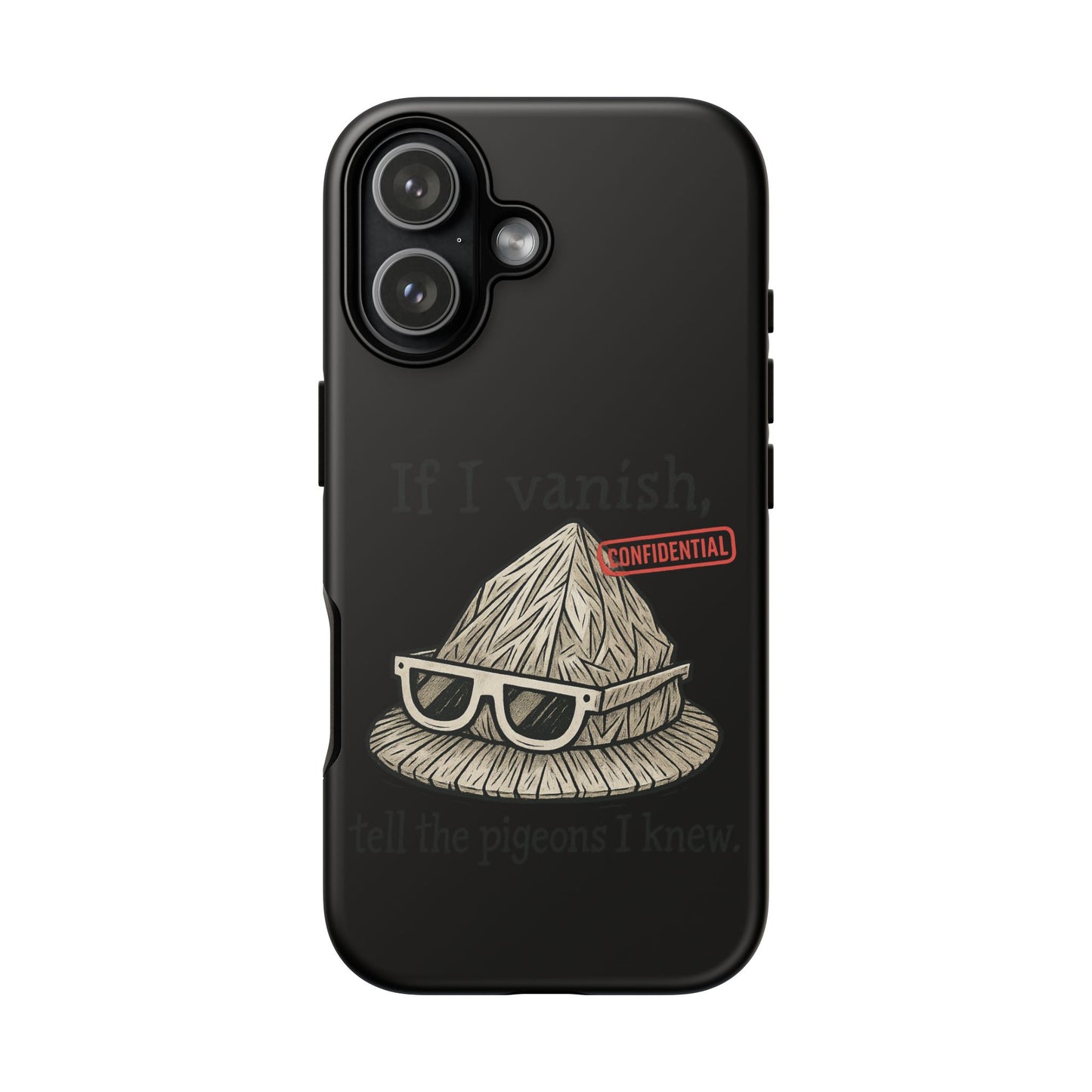 Conspiracy Tin-Foil Hat Phone Case — If I Vanish, Tell the Pigeons I Knew (Confidential)