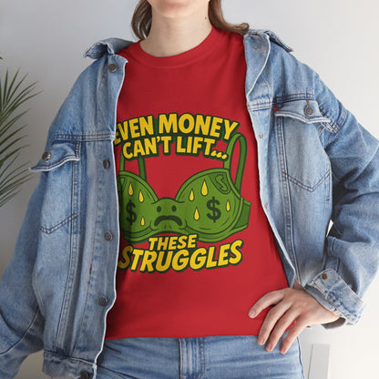 Even Money Can’t Lift These Struggles – Bra Sweat Comedy Tee