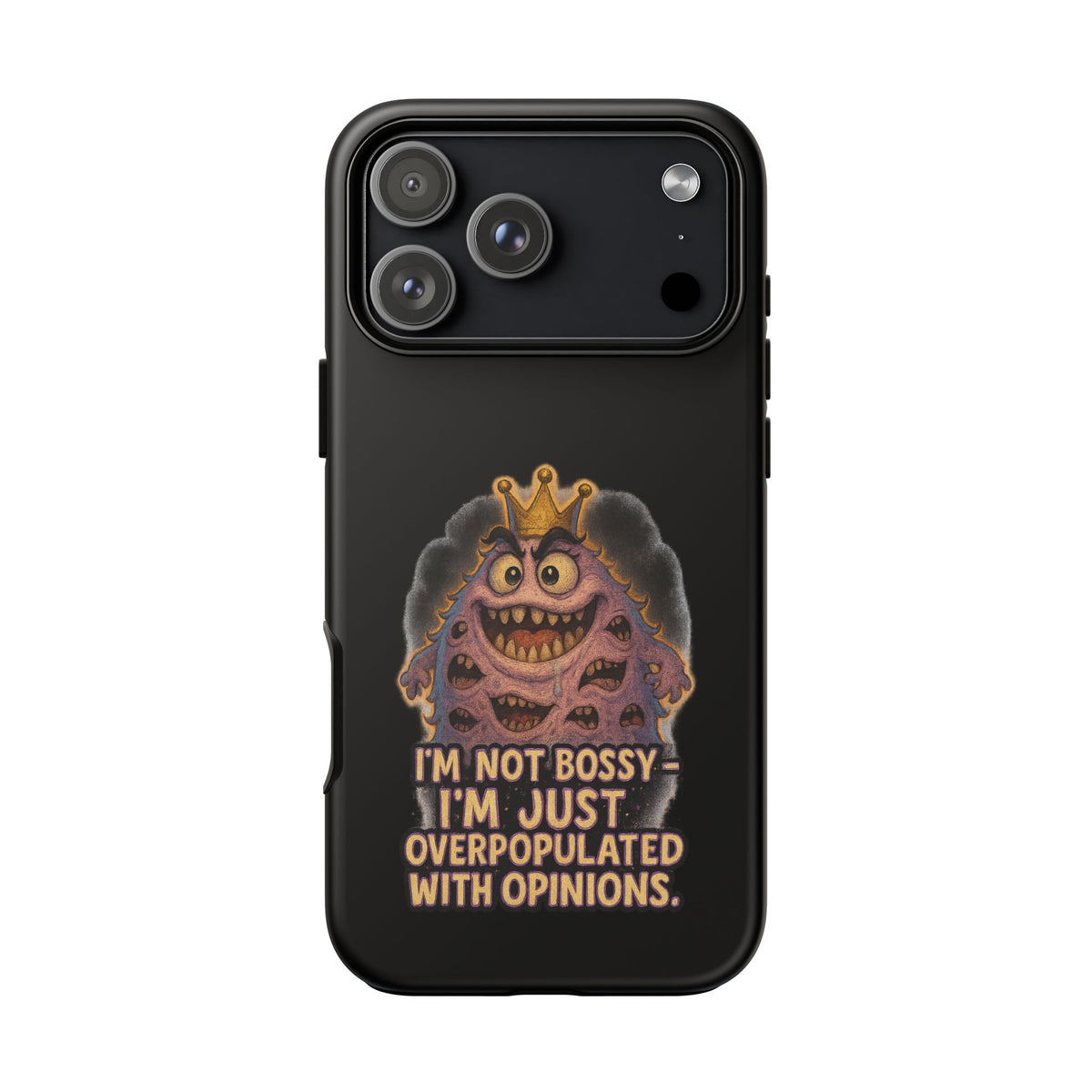 Phone Case — "I'm Not Bossy, I'm Just Overpopulated With Opinions" Funny Monster Graphic