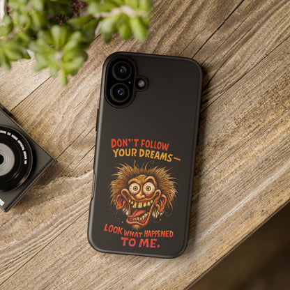 Phone Case — “Don't Follow Your Dreams, Look What Happened to Me” Horror Graphic