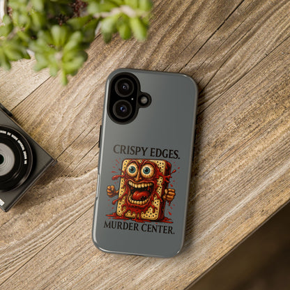 Phone Case — "Crispy Edges. Murder Center." Horror Toast Graphic