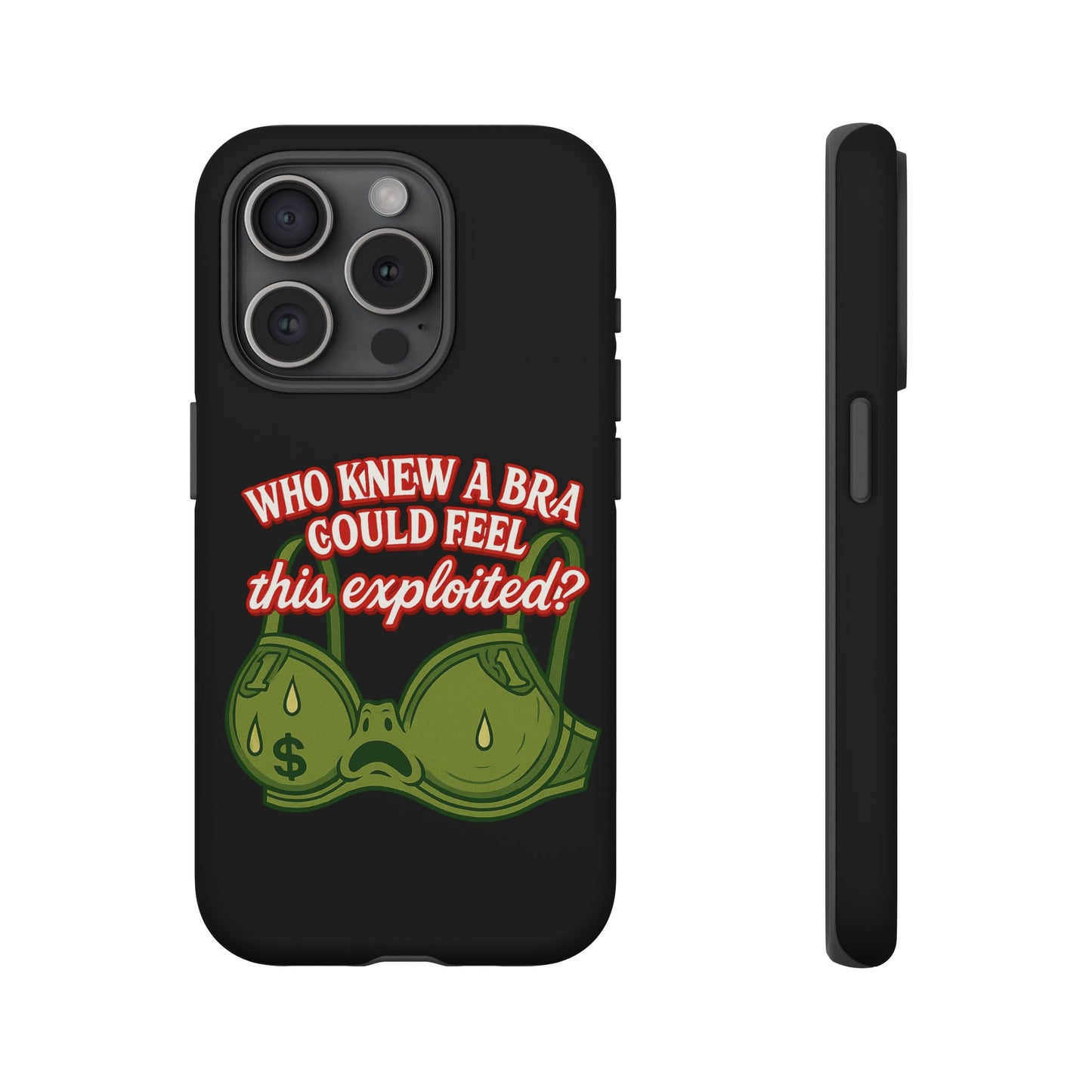 Phone Case — “Who Knew a Bra Could Feel This Exploited?” Graphic Protective Case