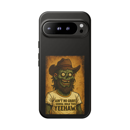 Zombie Cowboy Phone Case — "Ain't No Grave Gonna Hold This Yeehaw" Protective iPhone Cover