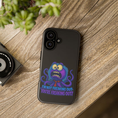 Phone Case — Funny Octopus Design "I'm Not Freaking Out, You're Freaking Out"