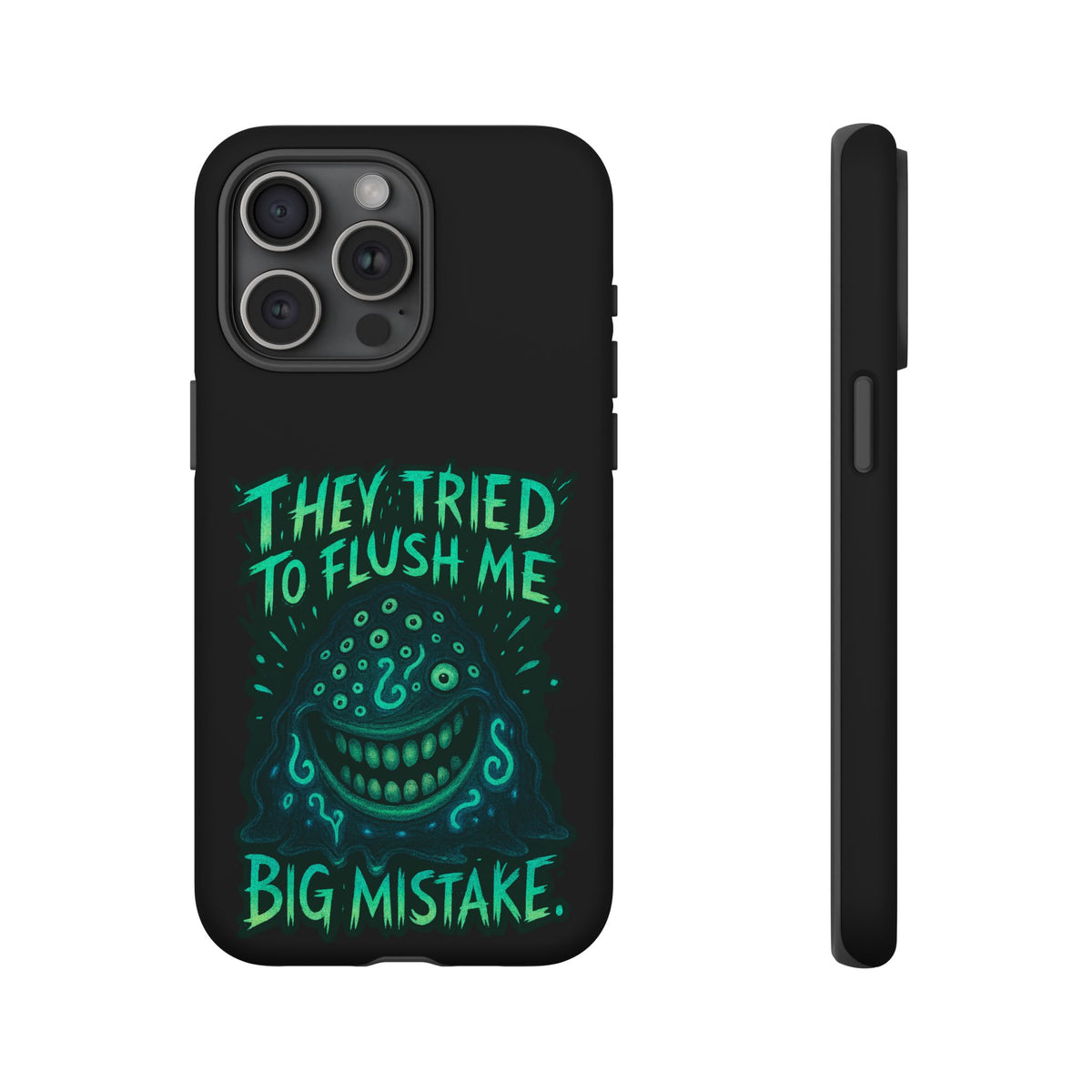 Phone Case — Glow Monster "They Tried to Flush Me, Big Mistake"