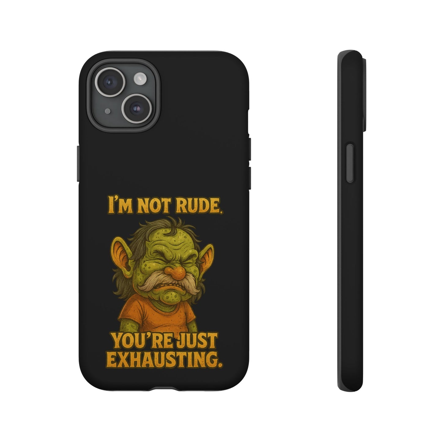 Phone Case – "I'm Not Rude, You're Just Exhausting" Funny Grumpy Troll Protective Cover