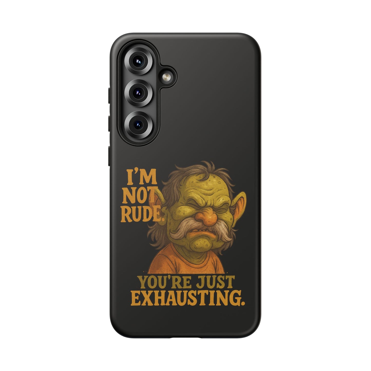 Phone Case — "I'm Not Rude, You're Just Exhausting" Grumpy Goblin Protective Cover