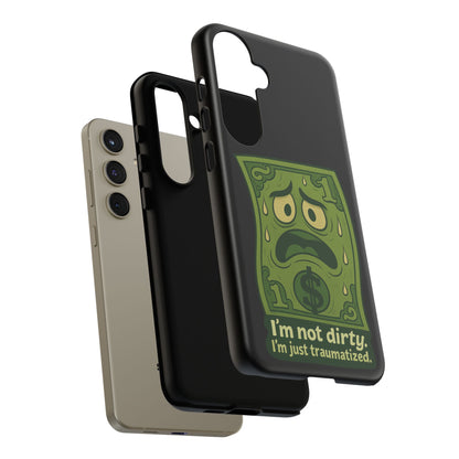 Phone Case — Funny Traumatized Dollar Bill Design ("I'm not dirty, I'm just traumatized")