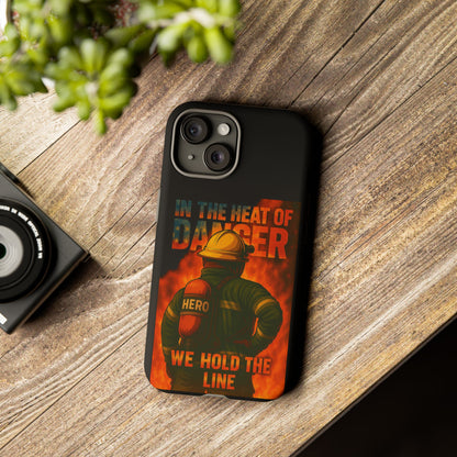Firefighter Phone Case — "In the Heat of Danger We Hold the Line" Tough Protective Case