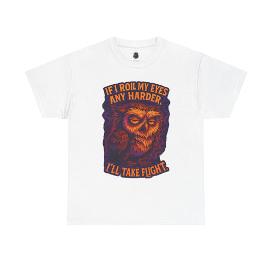 Sarcastic Owl T-Shirt — "If I Roll My Eyes Any Harder, I’ll Take Flight" Graphic Tee