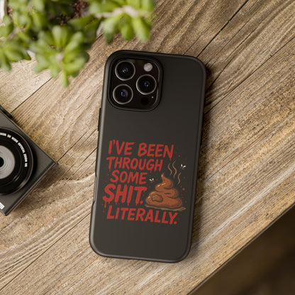 Phone Case — "I've Been Through Some Shit. Literally." Humorous Resilient Tough Case