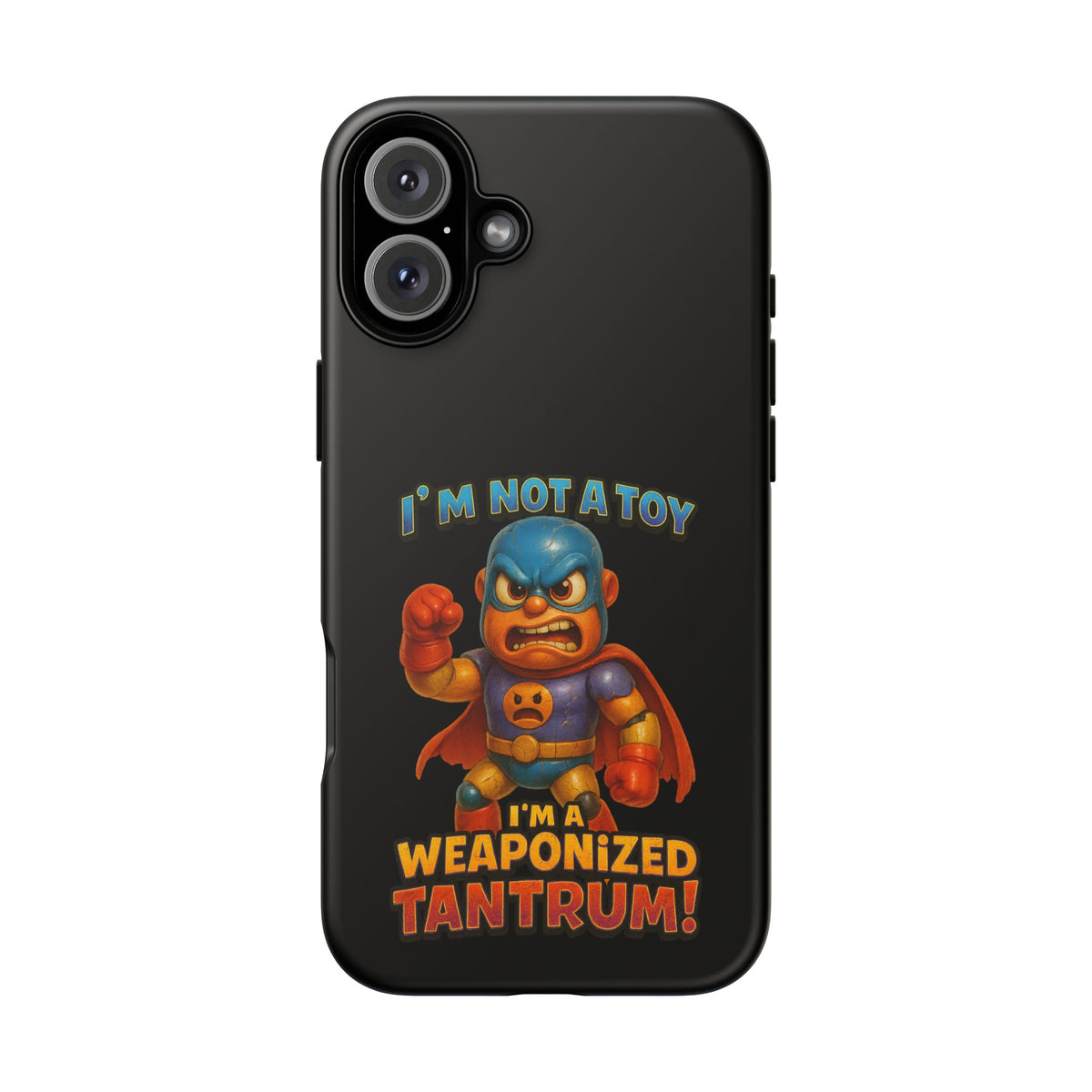 Phone Case — "I'm Not a Toy, I'm a Weaponized Tantrum" Cartoon Superhero Design
