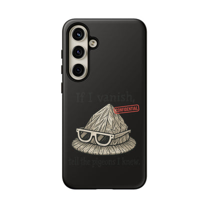 Conspiracy Tin-Foil Hat Phone Case — If I Vanish, Tell the Pigeons I Knew (Confidential)