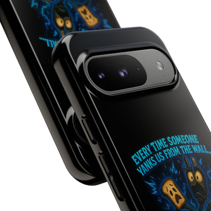 Phone Case — 'Every Time Someone Yanks Us From the Wall... We Lose Another Piece of Our Sanity' Blue Monster Design