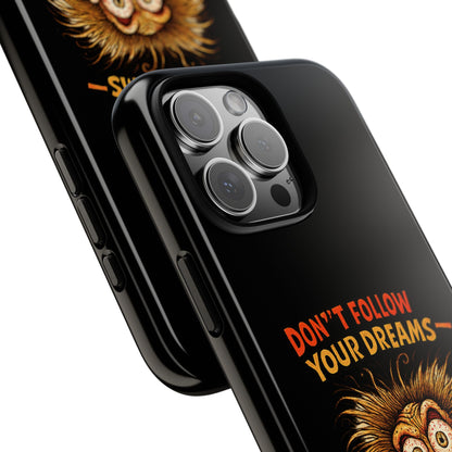 Phone Case — “Don't Follow Your Dreams, Look What Happened to Me” Horror Graphic