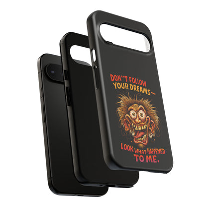 Phone Case — “Don't Follow Your Dreams, Look What Happened to Me” Horror Graphic