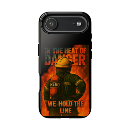 Firefighter Phone Case — "In the Heat of Danger We Hold the Line" Tough Protective Case