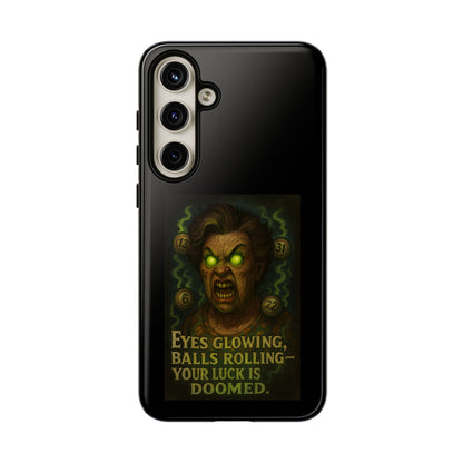 Horror Phone Case — "Eyes Glowing, Balls Rolling — Your Luck Is Doomed"