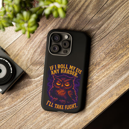 Phone Case — 'If I Roll My Eye Any Harder I'll Take Flight' Owl Graphic