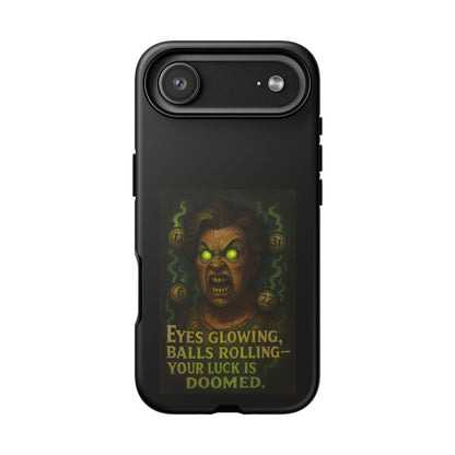 Horror Phone Case — "Eyes Glowing, Balls Rolling — Your Luck Is Doomed"