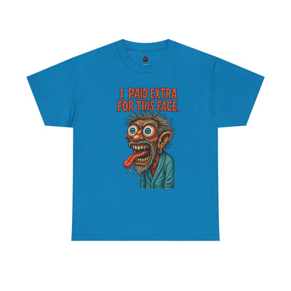 I Paid Extra For This Face – Premium Ugly Tee