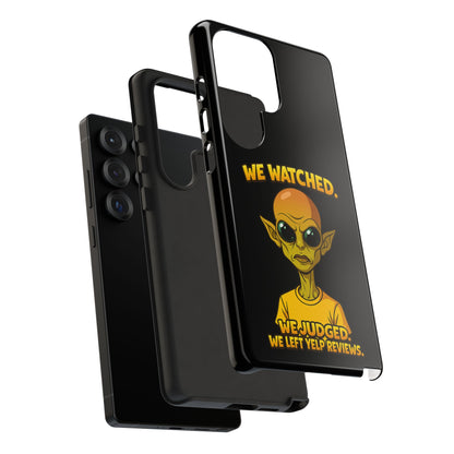 Phone Case — Funny Alien Design: "We Watched. We Judged. We Left Yelp Reviews."