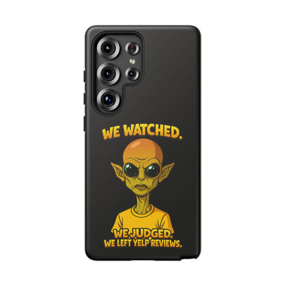 Phone Case — Funny Alien Design: "We Watched. We Judged. We Left Yelp Reviews."