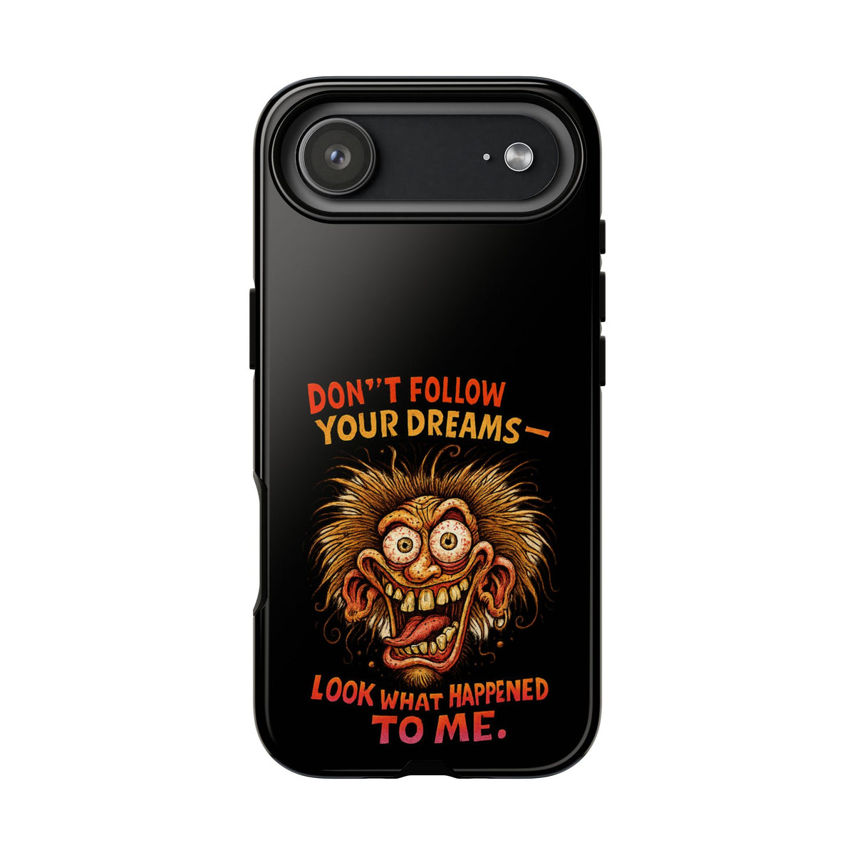 Phone Case — “Don't Follow Your Dreams, Look What Happened to Me” Horror Graphic
