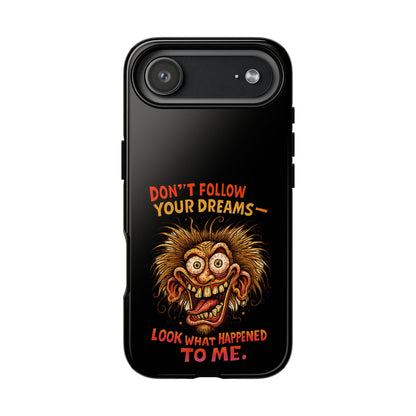 Phone Case — “Don't Follow Your Dreams, Look What Happened to Me” Horror Graphic