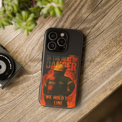 Firefighter Phone Case — "In the Heat of Danger We Hold the Line" Tough Protective Case