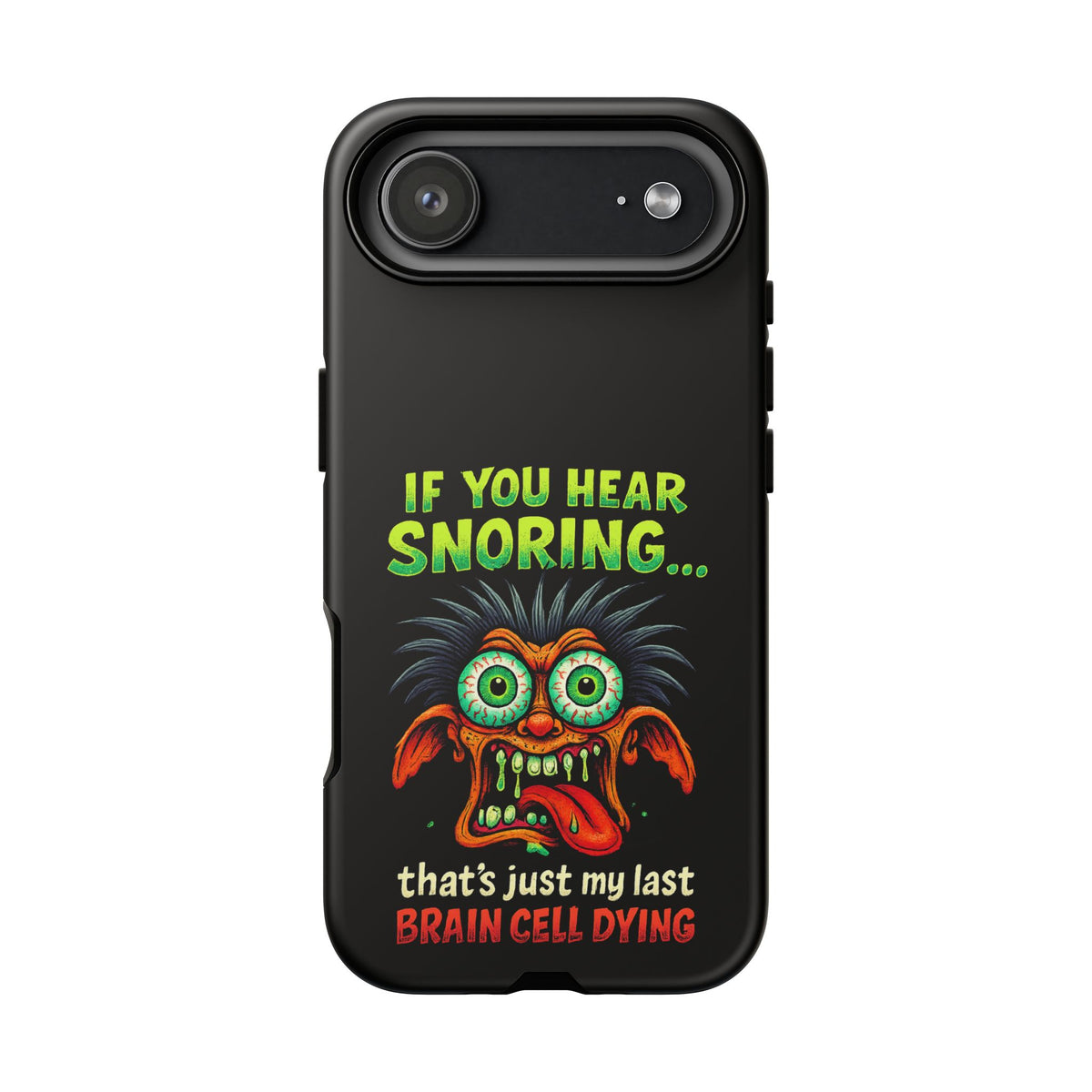 Funny 'If You Hear Snoring... That's Just My Last Brain Cell Dying' Phone Case