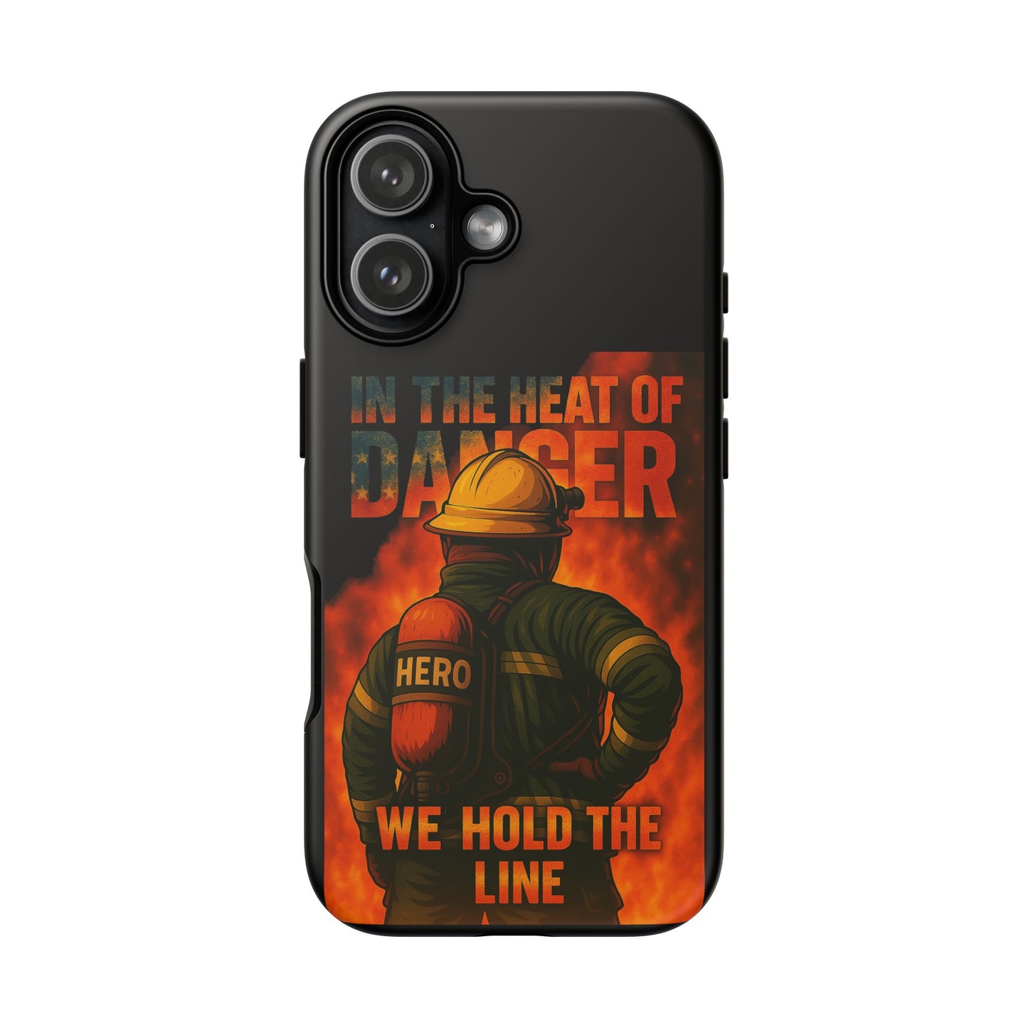 Firefighter Phone Case — "In the Heat of Danger We Hold the Line" Tough Protective Case