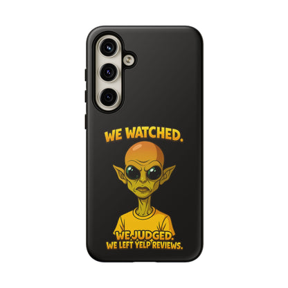 Phone Case — Funny Alien Design: "We Watched. We Judged. We Left Yelp Reviews."