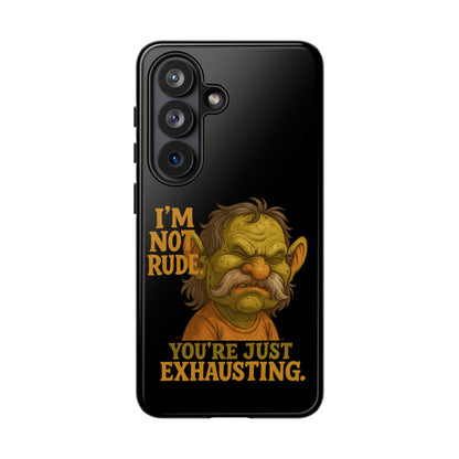Phone Case — "I'm Not Rude, You're Just Exhausting" Grumpy Goblin Protective Cover