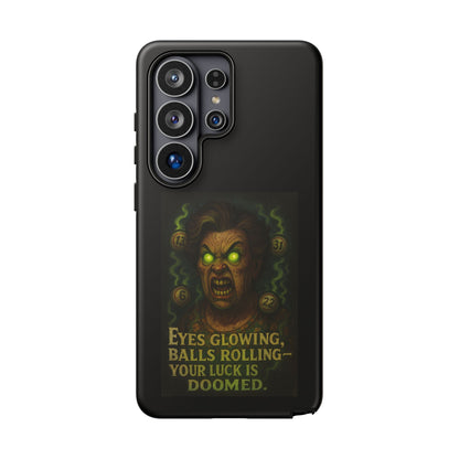 Horror Phone Case — "Eyes Glowing, Balls Rolling — Your Luck Is Doomed"
