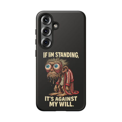 If I’m Standing It’s Against My Will — Funny Sleepy Monster Phone Case