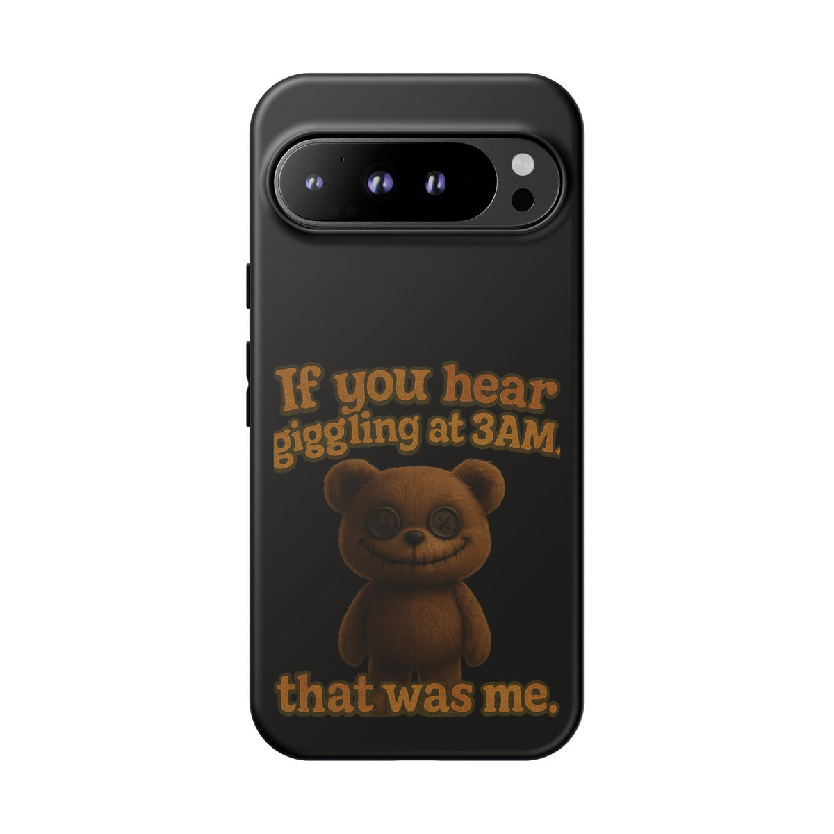 Phone Case — Creepy Teddy Design: "If you hear giggling at 3AM, that was me."