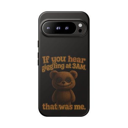 Phone Case — Creepy Teddy Design: "If you hear giggling at 3AM, that was me."