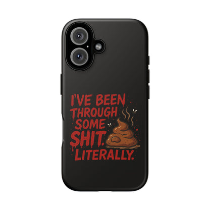 Phone Case — "I've Been Through Some Shit. Literally." Humorous Resilient Tough Case