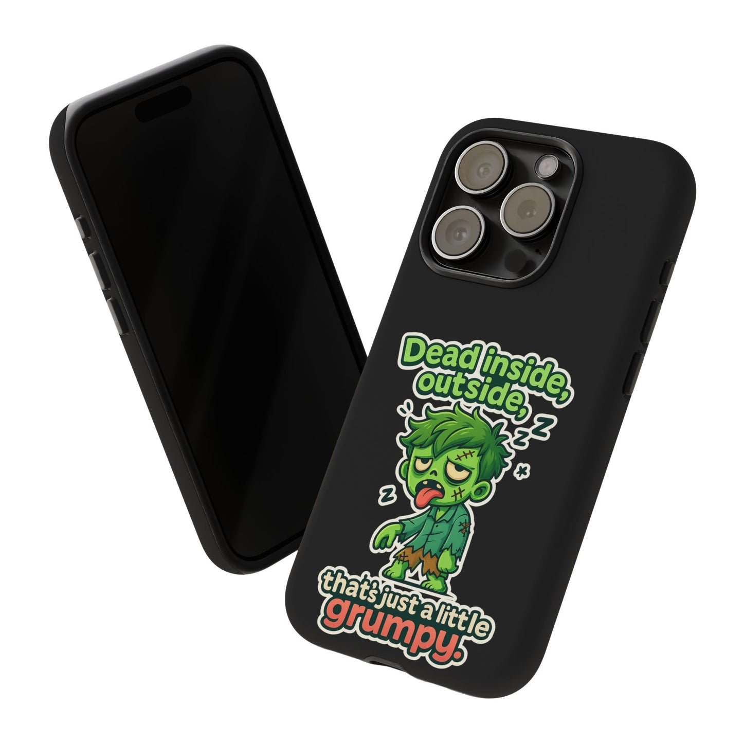 Phone Case — "Dead Inside, Outside, That's Just a Little Grumpy" Cute Zombie Design