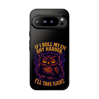 Phone Case — 'If I Roll My Eye Any Harder I'll Take Flight' Owl Graphic