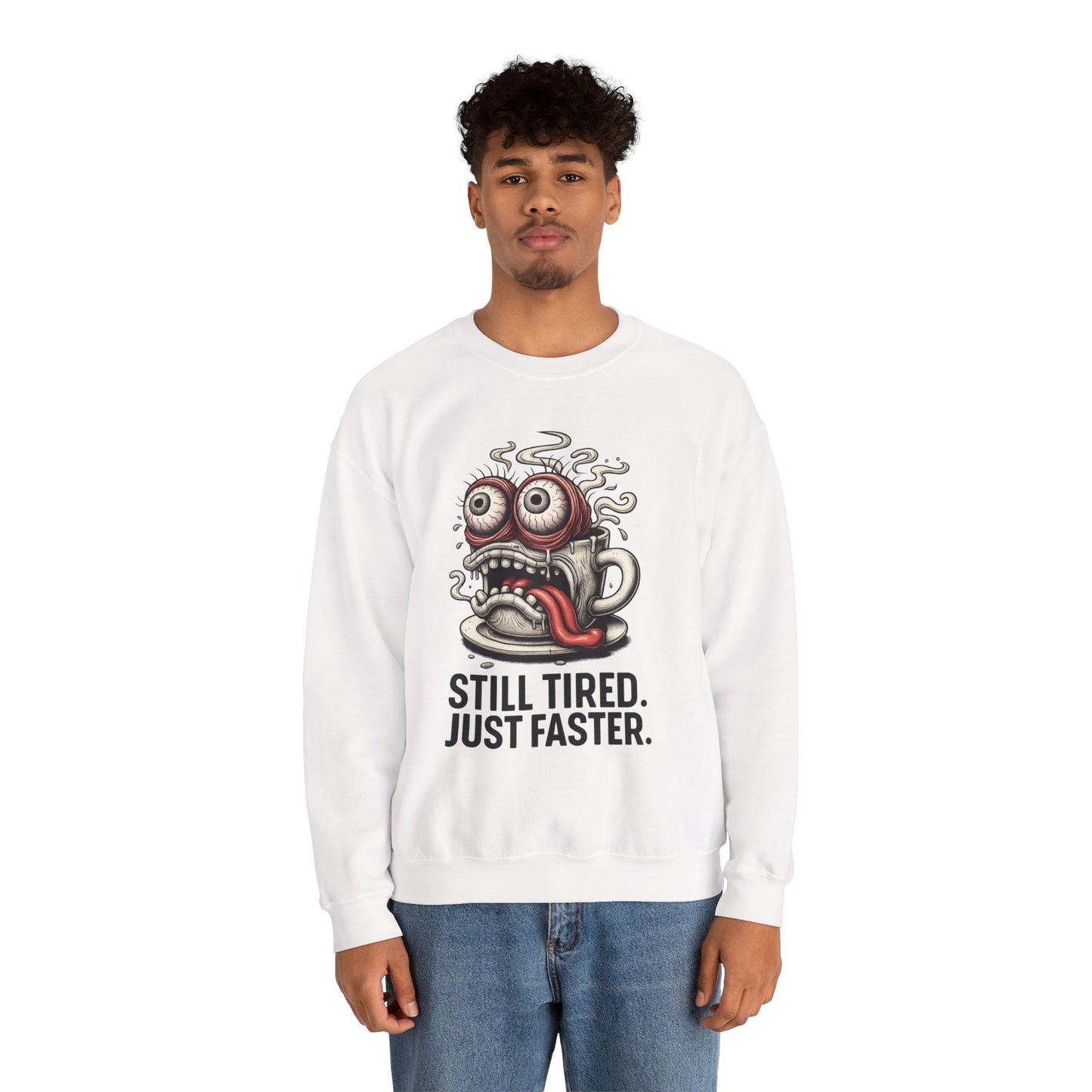 Still Tired. Just Faster. – Caffeinated Chaos Crewneck