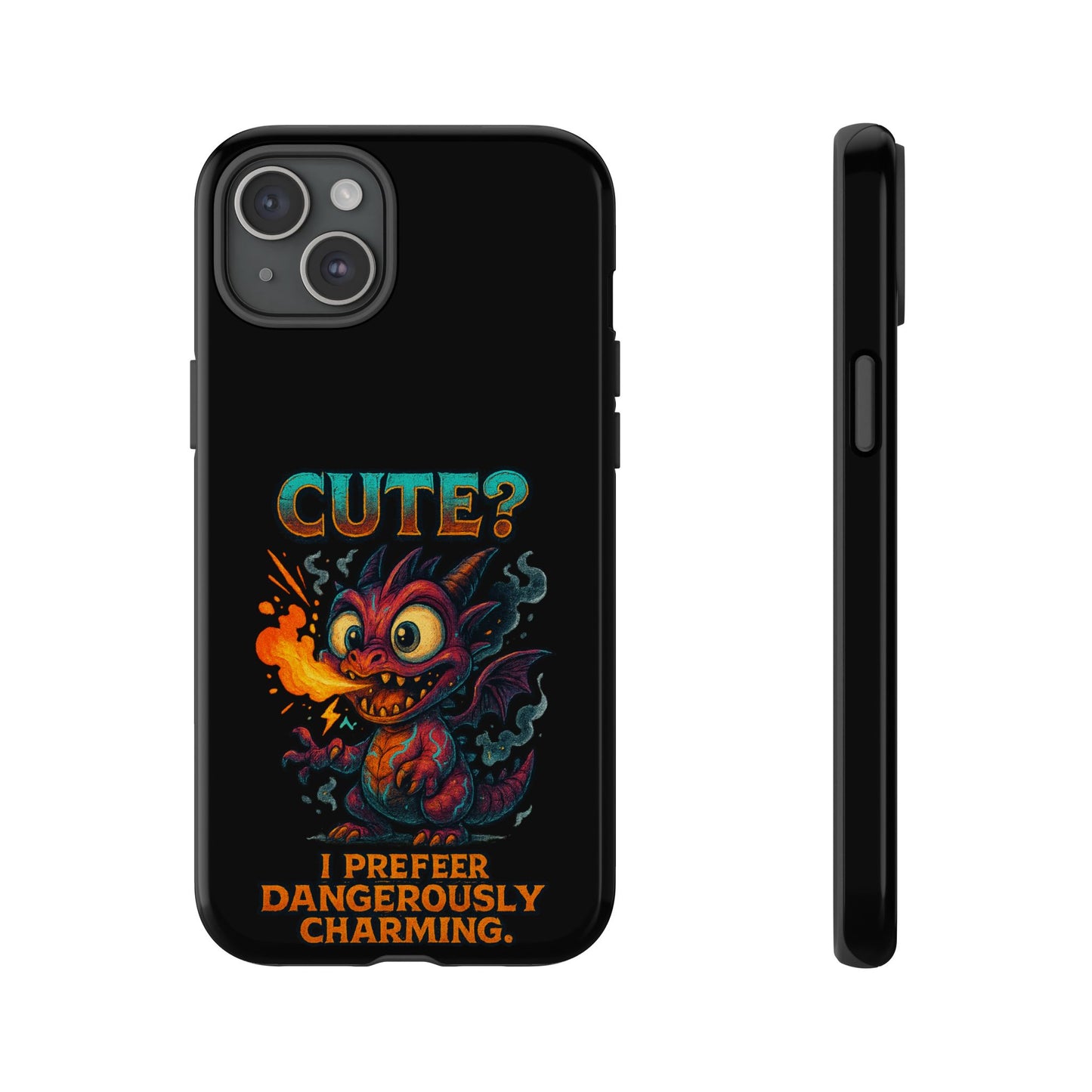 Phone Case — "Cute? I Prefer Dangerously Charming" Dragon Monster Protective Cover