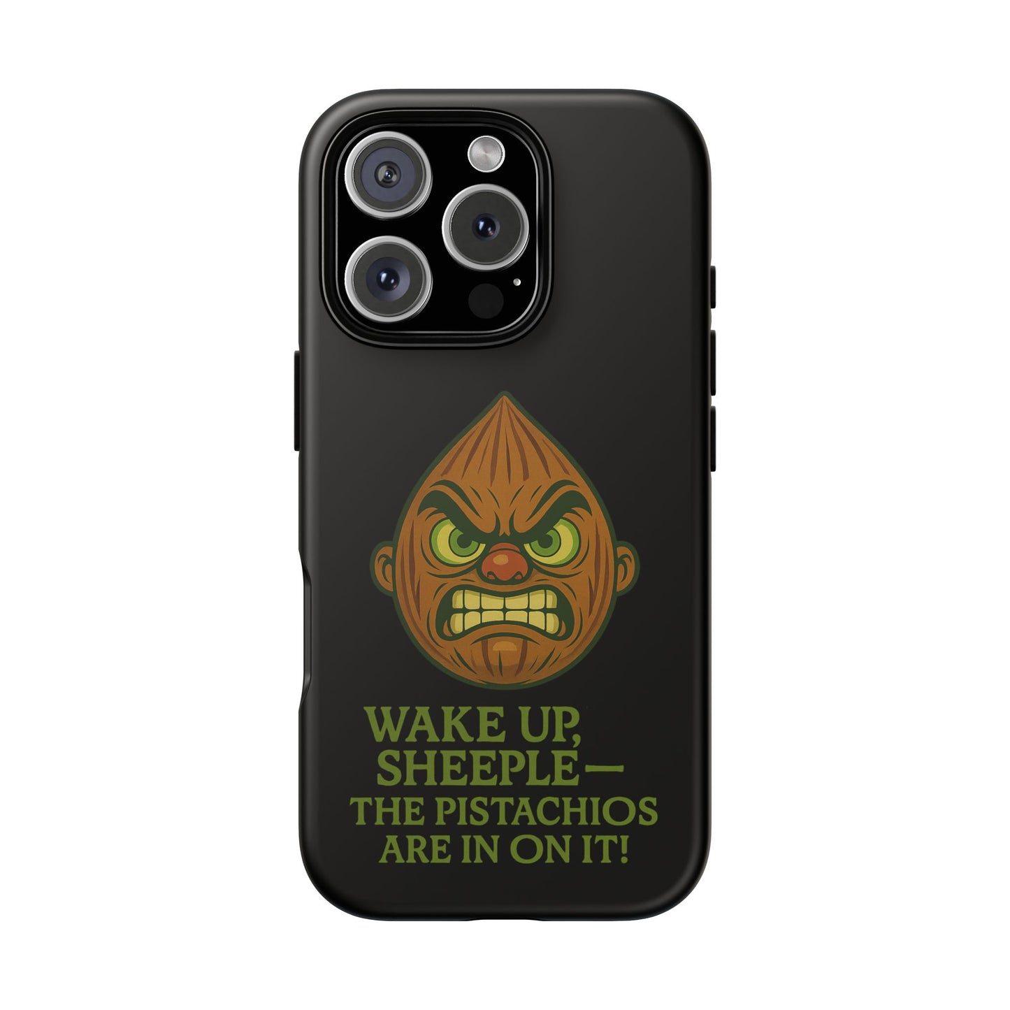 Angry Pistachio Phone Case — "Wake Up, Sheeple — The Pistachios Are In On It!"