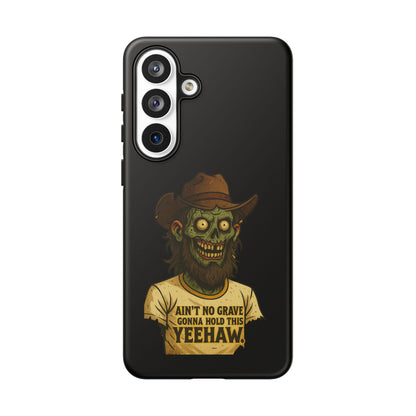 Zombie Cowboy Phone Case — "Ain't No Grave Gonna Hold This Yeehaw" Protective iPhone Cover